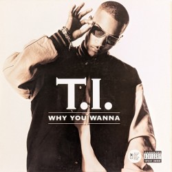 T.I. - Why You Wanna 12"