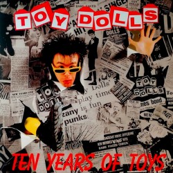 Toy Dolls - Ten Years Of...