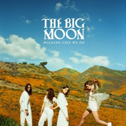 The Big Moon – Walking Like...