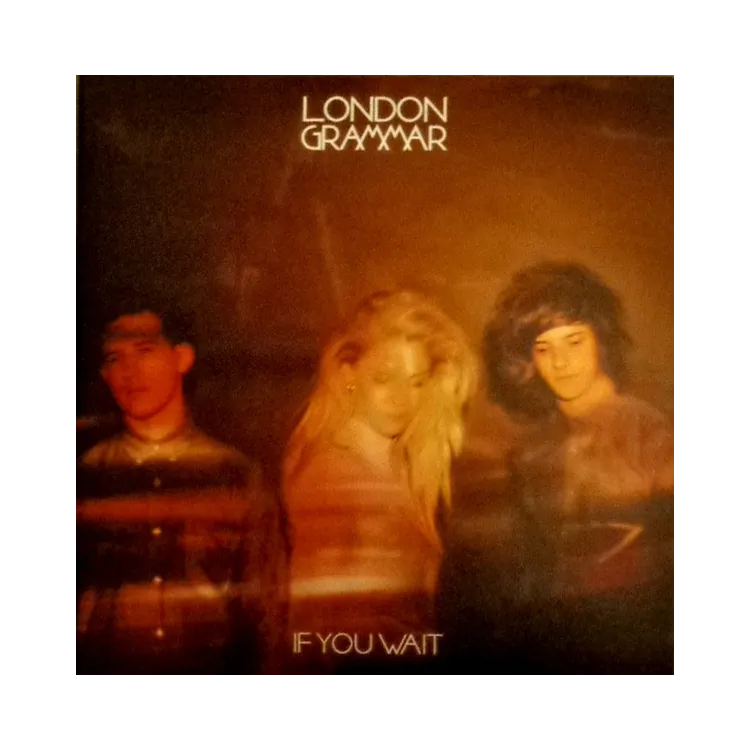 London Grammar – If You Wait London Grammar – If You Wait