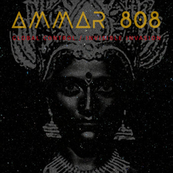 Ammar 808 - Global Control / Invisible Invasion